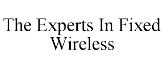 THE EXPERTS IN FIXED WIRELESS