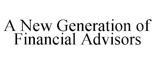 A NEW GENERATION OF FINANCIAL ADVISORS