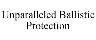 UNPARALLELED BALLISTIC PROTECTION