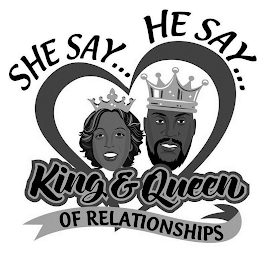 SHE SAY...HE SAY... KING & QUEEN OF RELATIONSHIPS