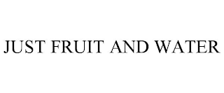 JUST FRUIT AND WATER