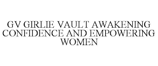 GV GIRLIE VAULT AWAKENING CONFIDENCE AND EMPOWERING WOMEN