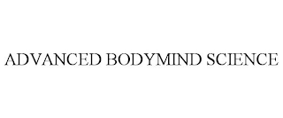 ADVANCED BODYMIND SCIENCE