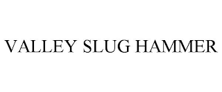 VALLEY SLUG HAMMER