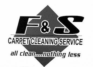 F&S CARPET CLEANING SERVICE ALL CLEAN...NOTHING LESS