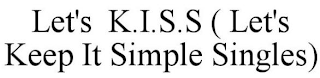 LET'S K.I.S.S ( LET'S KEEP IT SIMPLE SINGLES)