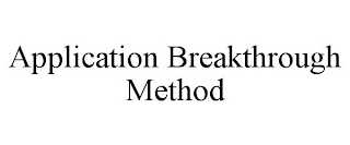 APPLICATION BREAKTHROUGH METHOD