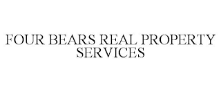 FOUR BEARS REAL PROPERTY SERVICES
