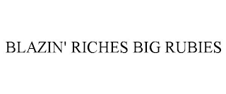 BLAZIN' RICHES BIG RUBIES