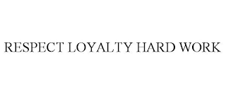 RESPECT LOYALTY HARD WORK