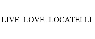 LIVE. LOVE. LOCATELLI.