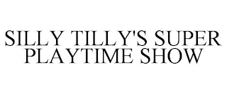 SILLY TILLY'S SUPER PLAYTIME SHOW