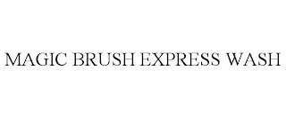 MAGIC BRUSH EXPRESS WASH