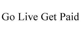 GO LIVE GET PAID