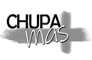 CHUPA MAS