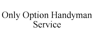 ONLY OPTION HANDYMAN SERVICE