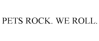 PETS ROCK. WE ROLL.