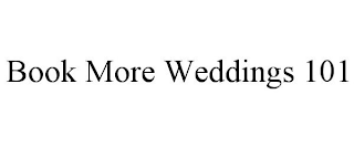 BOOK MORE WEDDINGS 101