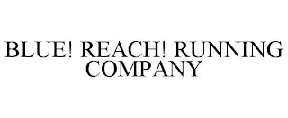 BLUE! REACH! RUNNING COMPANY