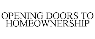 OPENING DOORS TO HOMEOWNERSHIP