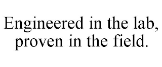 ENGINEERED IN THE LAB, PROVEN IN THE FIELD.