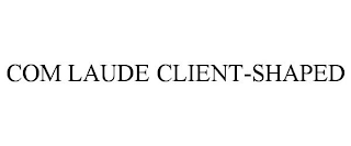 COM LAUDE CLIENT-SHAPED