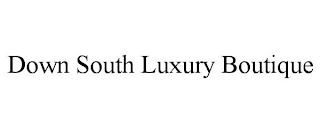 DOWN SOUTH LUXURY BOUTIQUE