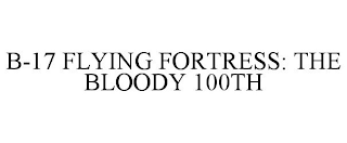 B-17 FLYING FORTRESS: THE BLOODY 100TH