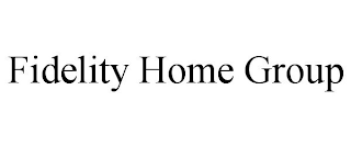 FIDELITY HOME GROUP