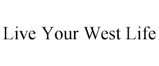 LIVE YOUR WEST LIFE