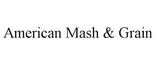 AMERICAN MASH & GRAIN