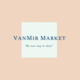 VANMIR MARKET THE NEW WAY TO SHOP!