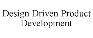 DESIGN DRIVEN PRODUCT DEVELOPMENT