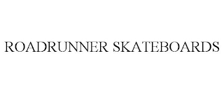 ROADRUNNER SKATEBOARDS