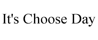 IT'S CHOOSE DAY