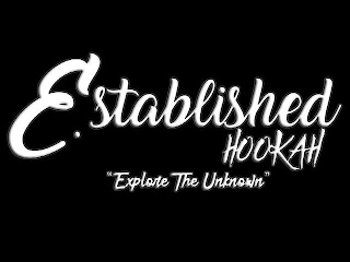 ESTABLISHED HOOKAH "EXPLORE THE UNKNOWN"