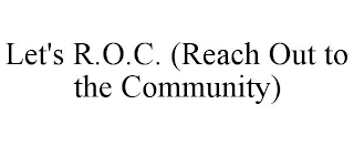 LET'S R.O.C. (REACH OUT TO THE COMMUNITY)