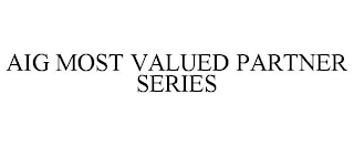 AIG MOST VALUED PARTNER SERIES