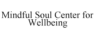 MINDFUL SOUL CENTER FOR WELLBEING