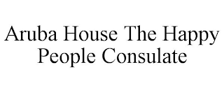 ARUBA HOUSE THE HAPPY PEOPLE CONSULATE