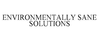 ENVIRONMENTALLY SANE SOLUTIONS