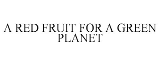 A RED FRUIT FOR A GREEN PLANET