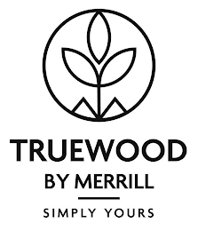 M TRUEWOOD BY MERRILL SIMPLY YOURS