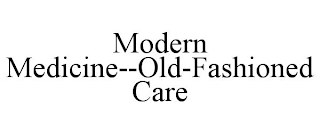 MODERN MEDICINE--OLD-FASHIONED CARE