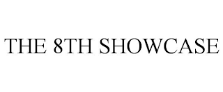THE 8TH SHOWCASE