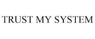 TRUST MY SYSTEM