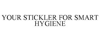 YOUR STICKLER FOR SMART HYGIENE