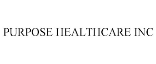 PURPOSE HEALTHCARE INC