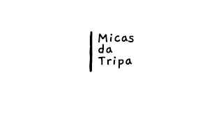 MICAS DA TRIPA