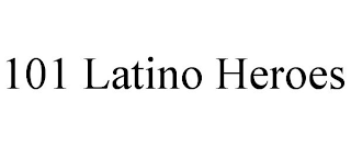 101 LATINO HEROES